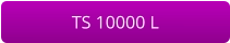 TS 10000 L