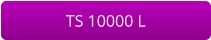 TS 10000 L