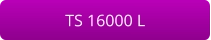 TS 16000 L