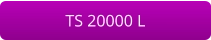 TS 20000 L