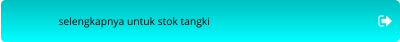 selengkapnya untuk stok tangki